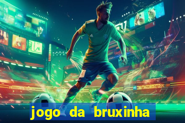 jogo da bruxinha ganhar dinheiro